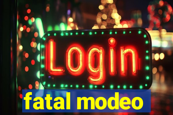 fatal modeo
